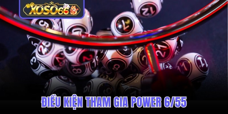 Điều kiện tham gia Power 6/55