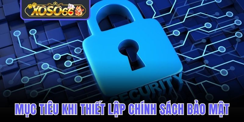 Mục tiêu khi thiết lập chính sách bảo mật tại nhà cái