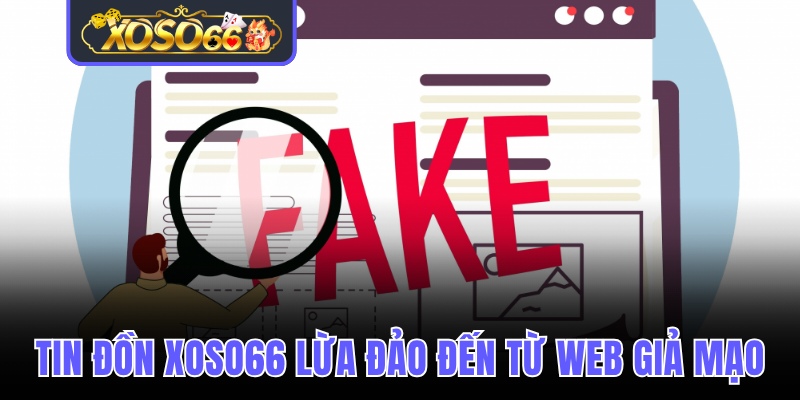 Tin đồn Xoso66 lừa đảo đến từ web giả mạo
