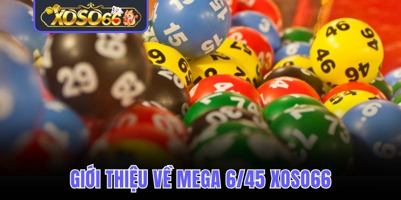 Tổng quan về Mega 6/45 Xoso66