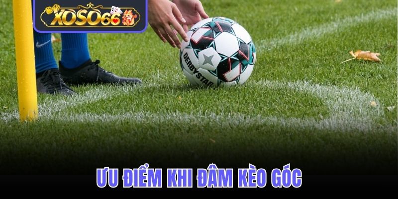 Ưu điểm khi đâm kèo góc